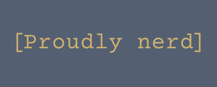 Proudly nerd